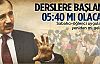 Derse başlama saat 05:40 mı olacak?