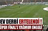 Dev derbi ertelendi !