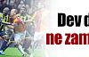 Dev derbi ne zaman ?