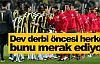 Dev derbi öncesi herkes bunu merak ediyor