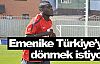 Emenike bin pişman!