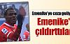 Emenike'yi çıldırttılar !