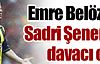 Emre, Sadri Şener'den davacı oldu !