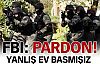 FBI: Pardon yanlış evi basmışız