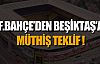 Fenerbahçe'den Beşiktaş'a müthiş teklif