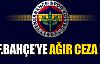 Fenerbahçe'ye ağır ceza !