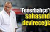 ''Fener'i sahasında devireceğiz''