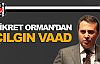 Fikret Orman'dan çılgın vaad