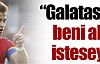 Galatasaray beni almak isteseydi...