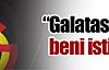 ''Galatasaray beni istiyor''