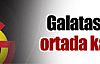 Galatasaray ortada kaldı !