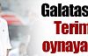 Galatasaray Terim için oynayacak