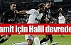 Hamit için Halil devrede !