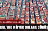 İstanbul 100 milyar dolara dönüşecek!