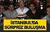 İstanbul'da sürpriz buluşma!