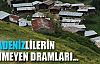 Karadeniz'in hiç bilinmeyen dramları!