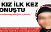 O kız ilk kez konuştu!