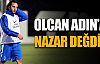 Olcan'a nazar değdi !