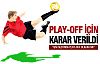 Play-off için karar açıklandı