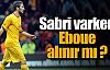 Sabri varken Eboue alınır mı ?