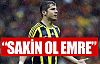 ''Sakin ol Emre''