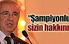 ''Şampiyonluk sizin hakkınız''