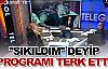 ''Sıkıldım'' deyip programı terk etti-VİDEO-