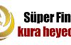 Süper Final'de kura heyecanı !