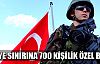 Suriye sınırına 700 kişilik özel birlik