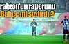 Trabzon'un raporunu F.Bahçe mi sızdırdı ?