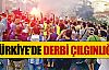 Türkiye'de derbi çılgınlığı