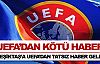 UEFA'dan kötü haber!