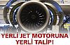 Yerli jet motoru üretimine yerli talip!