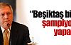 Yıldırım: Beşiktaş bizi şampiyon yapar