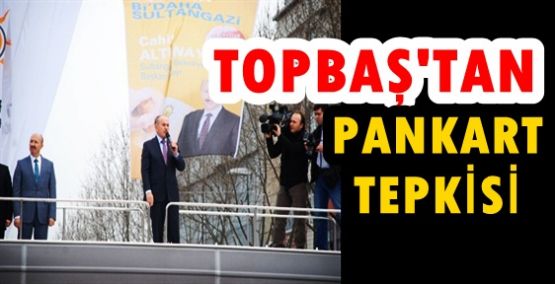 Topbaş'tan Sultangazi de Pankart Tepkisi