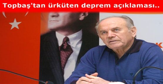 Topbaş'tan ürküten deprem açıklaması..