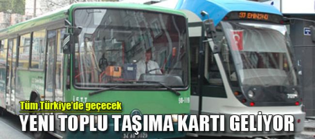 Toplu taşımada tek karta geçilecek