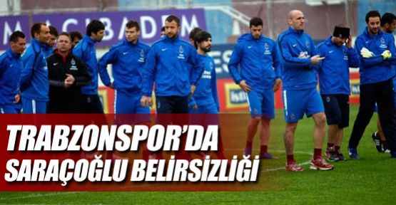 Trabzon'da Saracoğlu belirsizliği