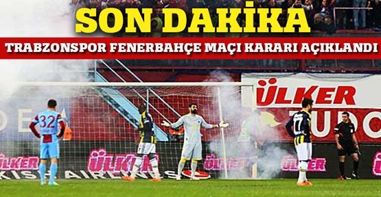 Trabzonspor Fenerbahçe maçı kararı açıklandı!