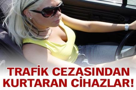 Trafik cezasından kurtaran cihazlar!