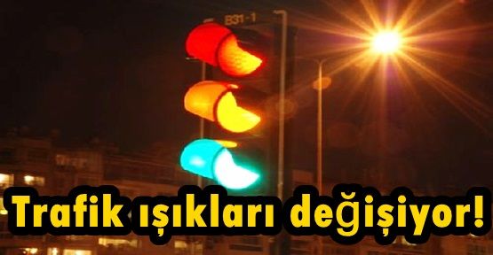 Trafik ışıkları değişiyor!