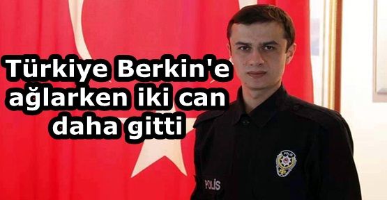 Türkiye Berkin'e ağlarken iki can daha gitti