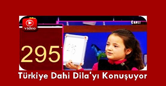 Türkiye Dahi Dila'yı Konuşuyor