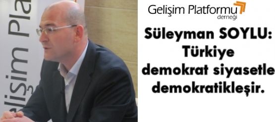 Türkiye demokrat siyasetle demokratikleşir.