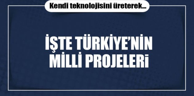 Türkiye kendi teknolojisini üretiyor