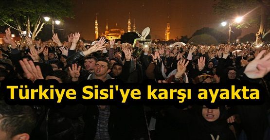 Türkiye Sisi'ye karşı ayakta