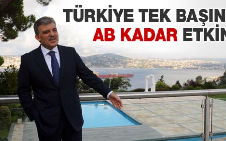 Türkiye tek başına AB kadar etkindir