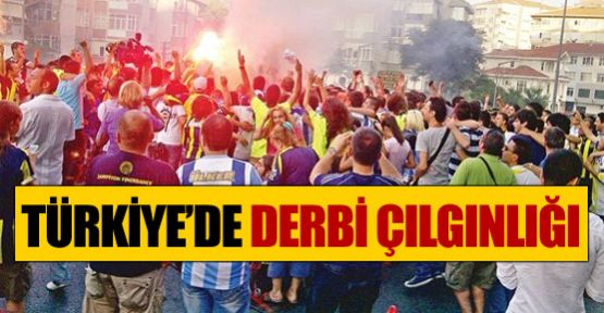 Türkiye'de derbi çılgınlığı