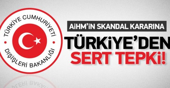 TÜRKİYE'DEN AİHM KARARINA SERT TEPKİ