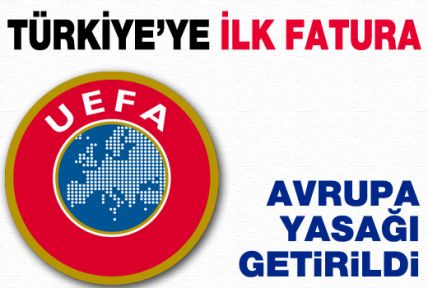 UEFA'dan Türkiye'ye ilk fatura,Avrupa yasağı getirildi